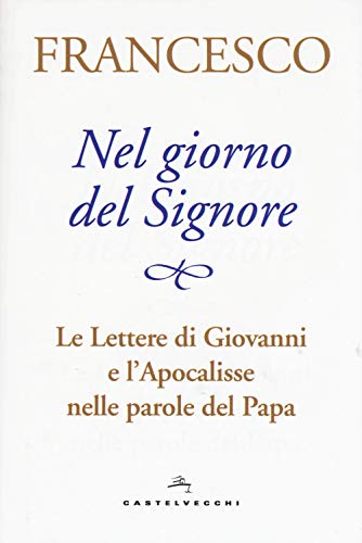 Imagen de archivo de Nel giorno del Signore. Le Lettere di Giovanni e l'Apocalisse nelle parole del Papa Francesco (Jorge Mario Bergoglio); Peri, Alessandra and Doglio, Claudio a la venta por Librisline