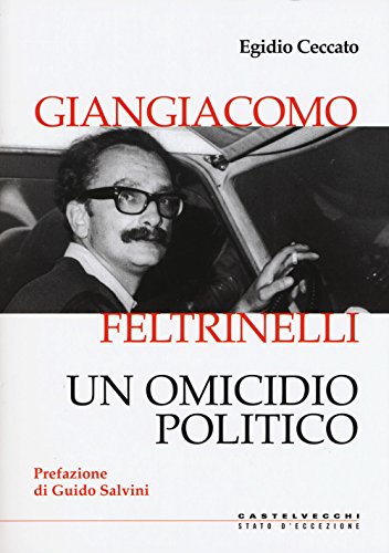 Stock image for Giangiacomo Feltrinelli. Un omicidio politico Ceccato, Egidio and Salvini, Guido for sale by Librisline