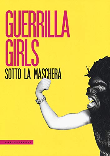 Imagen de archivo de Guerrilla girls. Sotto la maschera (Italian Edition) a la venta por Brook Bookstore On Demand