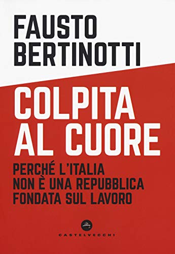 Beispielbild fr Colpita al cuore: Perch l'Italia non  una Repubblica fondata sul lavoro (Italian Edition) zum Verkauf von libreriauniversitaria.it