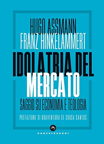 Imagen de archivo de Idolatria del mercato: Saggio su economia e teologia (Nodi) (Italian Edition) [Paperback] Assmann, Hugo and Hinkelammert, Franz a la venta por Brook Bookstore