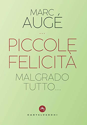 Stock image for Piccole felicit. Malgrado tutto. Aug, Marc; Quintili, Paolo and Guarnieri, Cristina for sale by Librisline