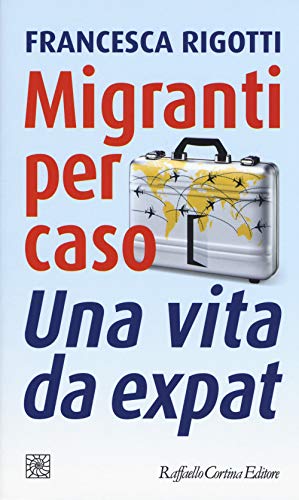 Stock image for Migranti per caso. Una vita da expat (Temi) for sale by libreriauniversitaria.it