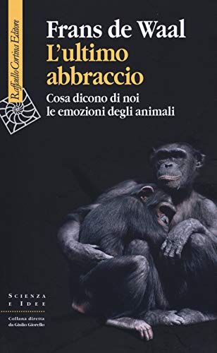 9788832851496: L'ultimo abbraccio. Cosa dicono di noi le emozioni degli animali (Scienza e idee)