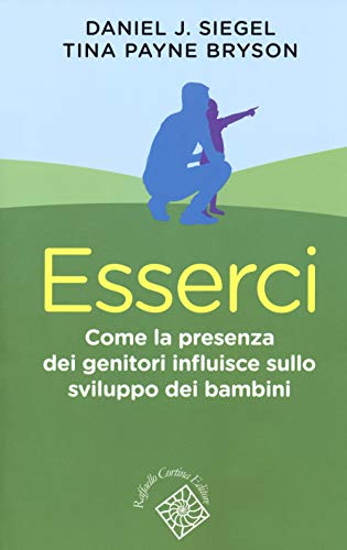 9788832851540: Esserci. Come la presenza dei genitori influisce sullo sviluppo dei bambini