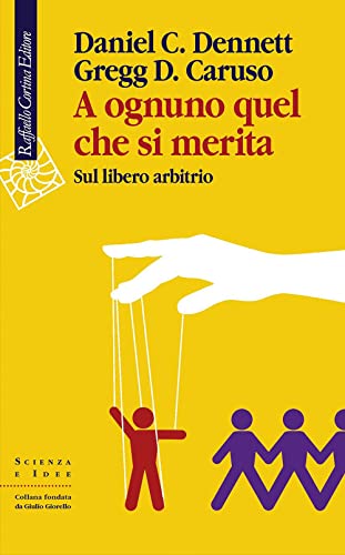 Stock image for A ognuno quel che si merita. Sul libero arbitrio (Scienza e idee) for sale by libreriauniversitaria.it
