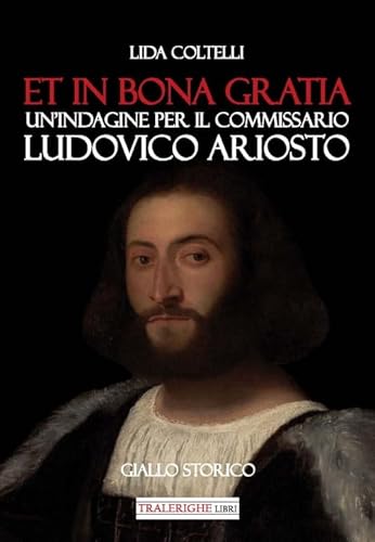 Beispielbild fr Et in bona gratia. Un'indagine per il commissario Ludovico Ariosto zum Verkauf von libreriauniversitaria.it