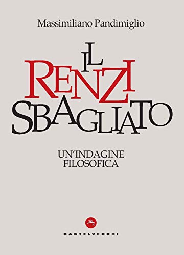 Stock image for RENZI SBAGLIATO (IL). UN'INDAGINE FILOSOFICA: Un'indagine filosofica (Nodi) (Italian Edition) for sale by libreriauniversitaria.it