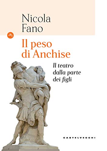 Stock image for peso di Anchise (Il): Il teatro dalla parte dei figli (Navi) (Italian Edition) for sale by libreriauniversitaria.it