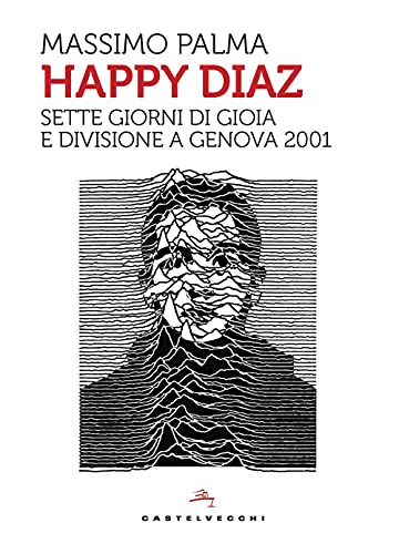 Stock image for Happy Diaz. Sette giorni di gioia e divisione a Genova 2001 Palma, Massimo and Tuono Pettinato for sale by Librisline