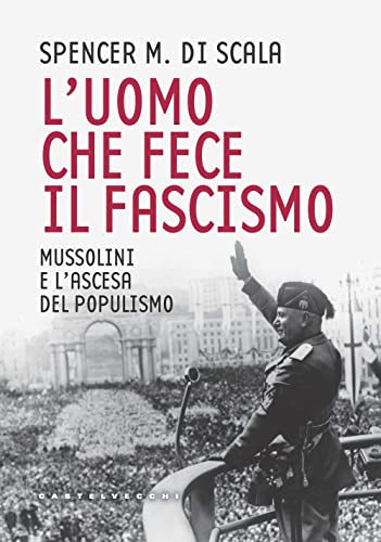 Stock image for L'uomo che fece il fascismo. Mussolini e l?ascesa del populismo for sale by libreriauniversitaria.it