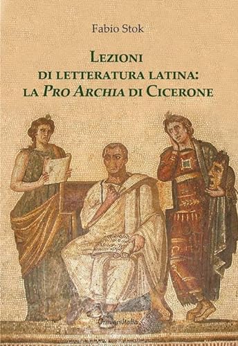 Imagen de archivo de Lezioni di letteratura latina: la Pro Archia di Cicerone a la venta por libreriauniversitaria.it
