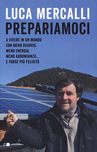 Beispielbild fr Prepariamoci a vivere in un mondo con meno risorse, meno energia, meno abbondanza. e forse pi felicit zum Verkauf von medimops