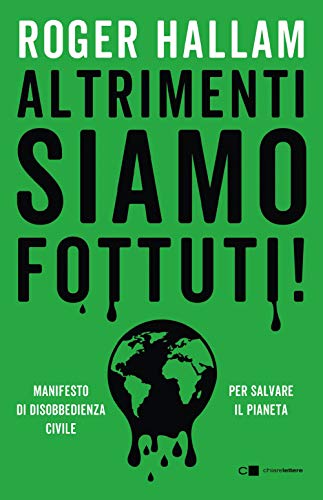 Stock image for Altrimenti siamo fottuti! Manifesto di disobbedienza civile. Per salvare il pianeta for sale by libreriauniversitaria.it