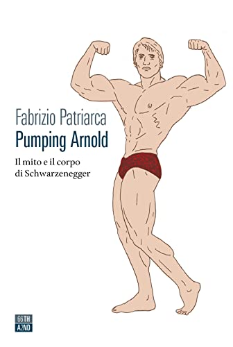 Stock image for Pumping Arnold. Il mito e il corpo di Schwarzenegger [Paperback] (I) for sale by Brook Bookstore