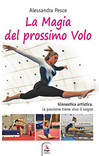 Beispielbild fr Alessandra Pesce - La Magia Del Prossimo Volo. Ginnastica Artistica, La Passione Tiene Vivo Il Sogno (1 BOOKS) zum Verkauf von medimops