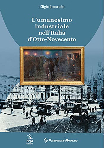 Stock image for L'umanesimo industriale nell'Italia d'Otto-Novecento for sale by medimops