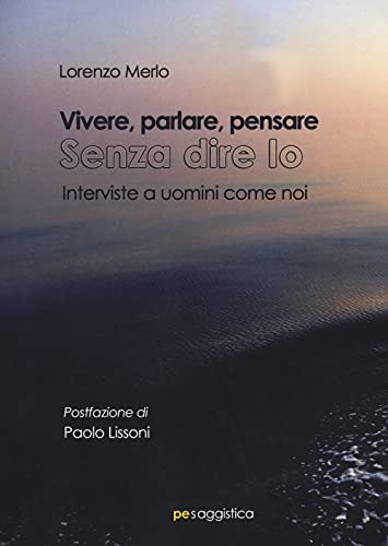 9788833002231: Vivere, parlare, pensare. Senza dire io. Interviste a uomini come noi (PE Saggistica)