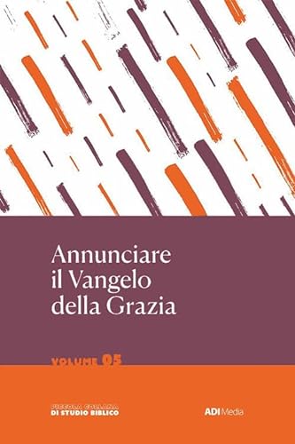 Imagen de archivo de Annunciare il Vangelo della Grazia (Vol. 5) (Piccola collana di studio biblico) a la venta por libreriauniversitaria.it