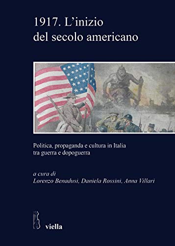 9788833130545: 1917. L'inizio del secolo americano. Politica, propaganda e cultura in Italia tra guerra e dopoguerra