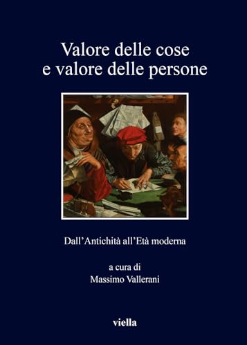 9788833130842: Valore delle cose e valore delle persone. Dall’antichit all’et moderna: Dall'antichita All'eta Moderna: 312 (I libri di Viella)