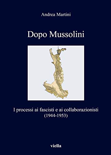 Beispielbild fr ITA-DOPO MUSSOLINI: I Processi AI Fascisti E AI Collaborazionisti (1944-1953) (I Libri Di Viella, Band 313) zum Verkauf von medimops