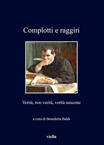 Beispielbild fr Complotti E Raggiri: Verita, Non Verita, Verita Nascoste (I Libri Di Viella) (Italian Edition) zum Verkauf von libreriauniversitaria.it