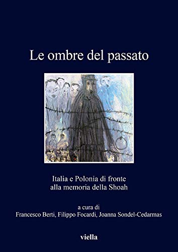 Beispielbild fr Le Ombre del Passato: Italia E Polonia Di Fronte Alla Memoria Della Shoah (I Libri Di Viella) (Italian Edition) zum Verkauf von libreriauniversitaria.it