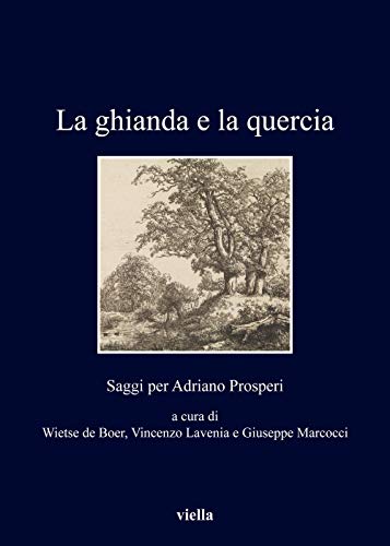 Stock image for La ghianda e la quercia : saggi per Adriano Prosperi for sale by Libreria gi Nardecchia s.r.l.
