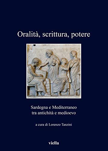 9788833133294: Oralita, Scrittura, Potere: Sardegna E Mediterraneo Tra Antichita E Medioevo (I Libri Di Viella) (Italian Edition)