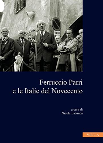 9788833134420: Ferruccio Parri E Le Italie del Novecento