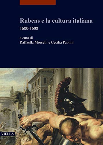9788833134512: Rubens E La Cultura Italiana: 1600-1608 (I Libri Di Viella. Arte)