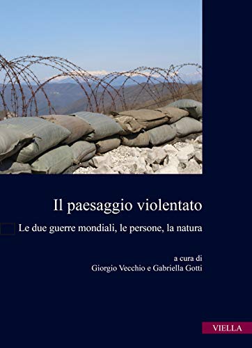 Stock image for Il paesaggio violentato : le due guerre mondiali, le persone, la natura for sale by Libreria gi Nardecchia s.r.l.