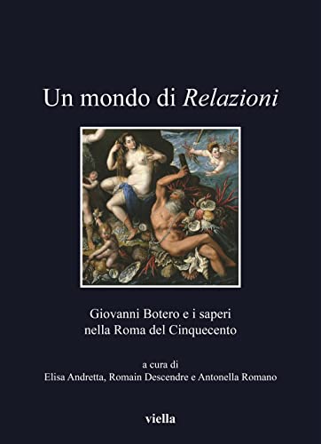 Stock image for Un mondo di Relazioni : Giovanni Botero e i saperi nella Roma del Cinquecento for sale by Libreria gi Nardecchia s.r.l.