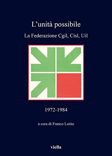 Imagen de archivo de L unit possibile : la Federazione Cgil, Cisl, Uil : 1972-1984 a la venta por Libreria gi Nardecchia s.r.l.