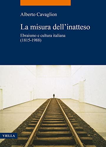 9788833138350: La Misura Dell'inatteso: Ebraismo E Cultura Italiana 1815-1988 (La Storia. Temi, 100) (Italian Edition)