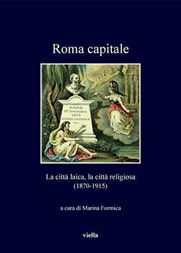 Beispielbild fr Roma capitale : la citt laica, la citt religiosa (1870-1915) zum Verkauf von Libreria gi Nardecchia s.r.l.