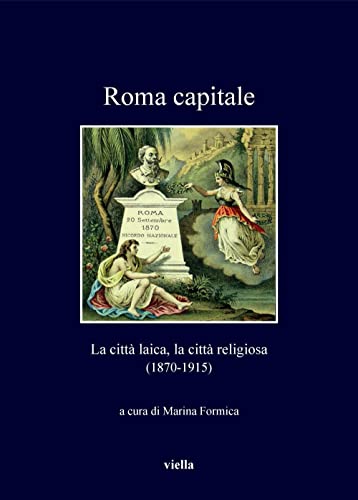 Stock image for Roma capitale : la citt laica, la citt religiosa (1870-1915) for sale by Libreria gi Nardecchia s.r.l.