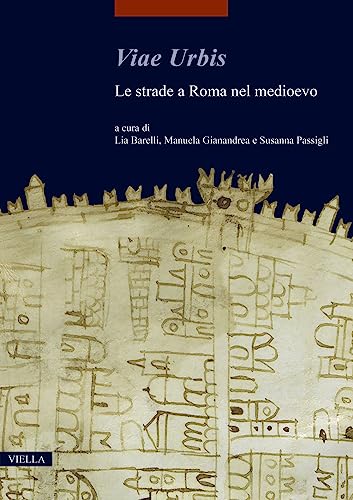 Imagen de archivo de Viae Urbis: Le Strade a Roma Nel Medioevo (I libri di Viella. Arte) (Italian Edition) a la venta por libreriauniversitaria.it