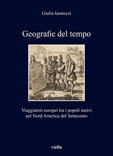 Imagen de archivo de Geografie del tempo : viaggiatori europei tra i popoli nativi nel Nord America del Settecento a la venta por Libreria gi Nardecchia s.r.l.