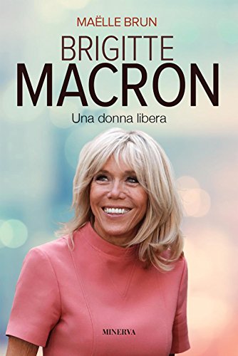 Beispielbild fr Brigitte Macron. Una donna libera. Nuova ediz. zum Verkauf von Brook Bookstore