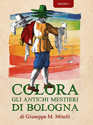 Imagen de archivo de Colora gli antichi mestieri di Bologna a la venta por libreriauniversitaria.it