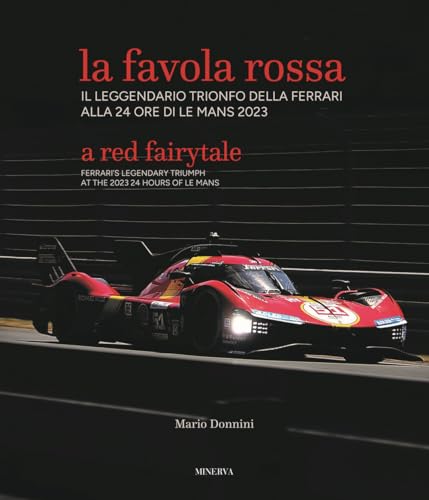 Stock image for La favola rossa. Il leggendario trionfo della Ferrari alla 24 ore di Le Mans 2023. Ediz. italiana e inglese for sale by libreriauniversitaria.it