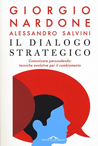 Stock image for Il dialogo strategico. Comunicare persuadendo: tecniche evolute per il cambiamento for sale by libreriauniversitaria.it