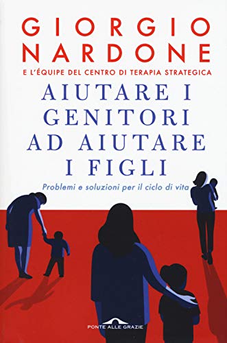 9788833311951: Aiutare i genitori ad aiutare i figli. Problemi e soluzioni per il ciclo di vita. Nuova ediz. (Terapia in tempi brevi)