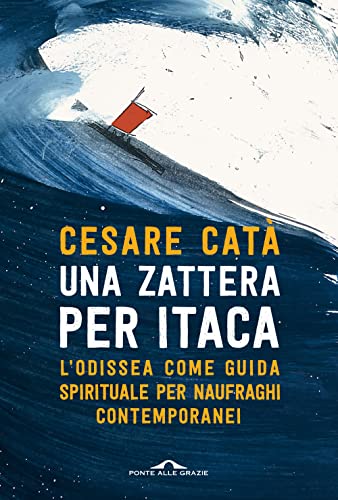 Stock image for Una zattera per Itaca. L'Odissea come guida spirituale per naufraghi contemporanei for sale by libreriauniversitaria.it