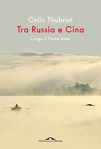 9788833318035: Tra Russia e Cina. Lungo il fiume Amur