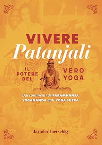 Beispielbild fr Vivere Patanjali. Il potere del vero yoga. Dai commenti di Paramhansa Yogananda agli Yoga Sutra zum Verkauf von medimops