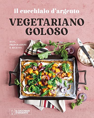 9788833332659: Il Cucchiaio d'Argento. Vegetariano goloso. Basi, preparazioni, ricette. Ediz. a colori