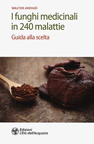 9788833361321: I funghi medicinali in 240 malattie. Guida alla scelta (Salute&benessere)